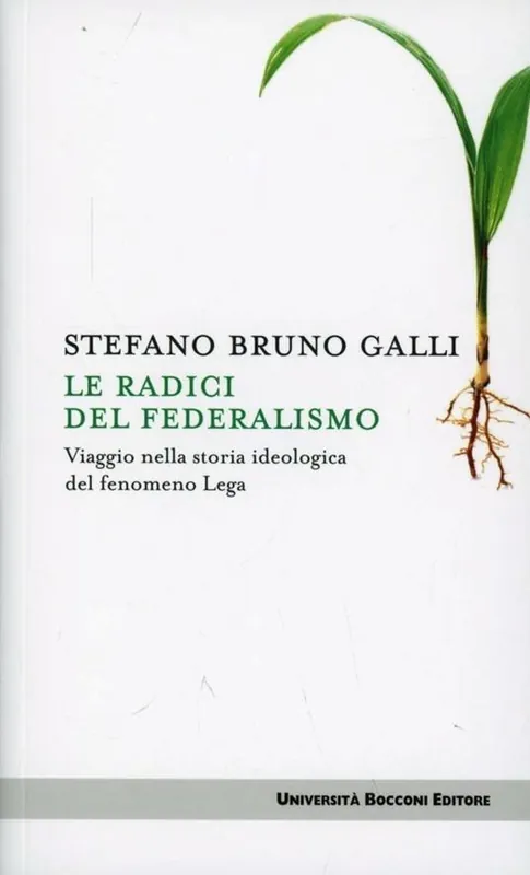 Acquista Ora Le radici del federalismo. Viaggio nella storia ideologica del fenomeno Lega