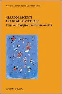 Gli adolescenti tra reale e virtuale. Scuola, famiglia e relazioni sociali Solo Oggi