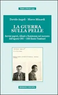 La guerra sulla pelle. Servizi segreti, alleati e Resistenza nel racconto dell‘agente ORI-OSS Ennio Tassinari A Buon Prezzo