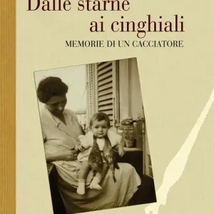 Offerta Speciale Dalle starne ai cinghiali. Memorie di un cacciatore