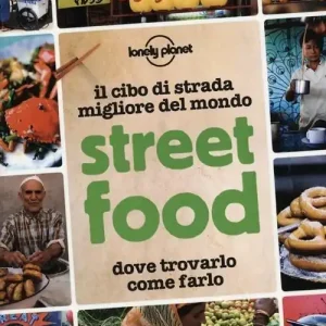 A Buon Prezzo Street food. Il cibo di strada migliore del mondo. Dove trovarlo, come farlo