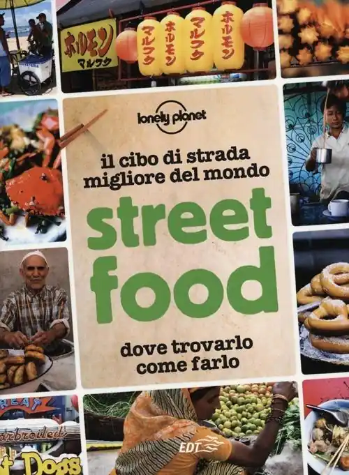 A Buon Prezzo Street food. Il cibo di strada migliore del mondo. Dove trovarlo, come farlo