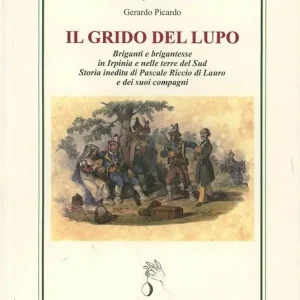 Pagamento Sicuro Il grido del lupo. Briganti e brigantesse in Irpinia e nelle terre del sud