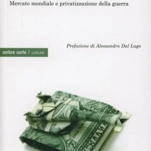 I nuovi mercenari. Mercato mondiale e privatizzazione della guerra Compra Adesso