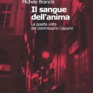 Promozione Esclusiva Il sangue dell‘anima. La quarta volta del commissario Capurro