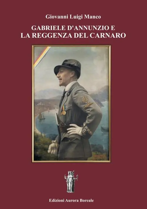 Must-Have Gabriele d‘Annunzio e la Reggenza del Carnaro