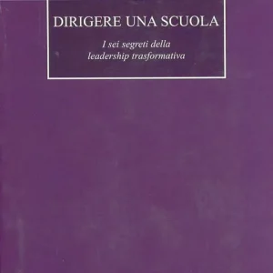 Dirigere una scuola. I sei segreti della leadership trasformativa Prezzo Conveniente
