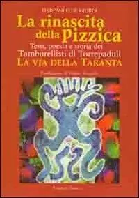 La rinascita della pizzica. Testi, poesia e storia dei tamburellisti di Torrepaduli. La via della taranta Compra Online