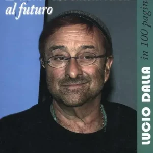 L‘ uomo che sussurrava al futuro. Lucio Dalla in 100 pagine Nuova Collezione