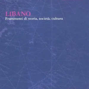 Libano. Frammenti di storia, società, cultura Occasione Imperdibile
