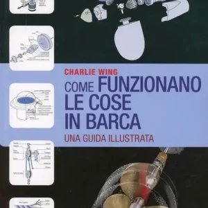 Come funzionano le cose in barca. Una guida illustrata Super Prezzo
