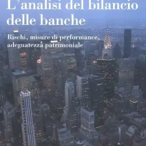 Occasione Imperdibile L‘analisi del bilancio delle banche. Rischi, misure di performance, adeguatezza patrimoniale