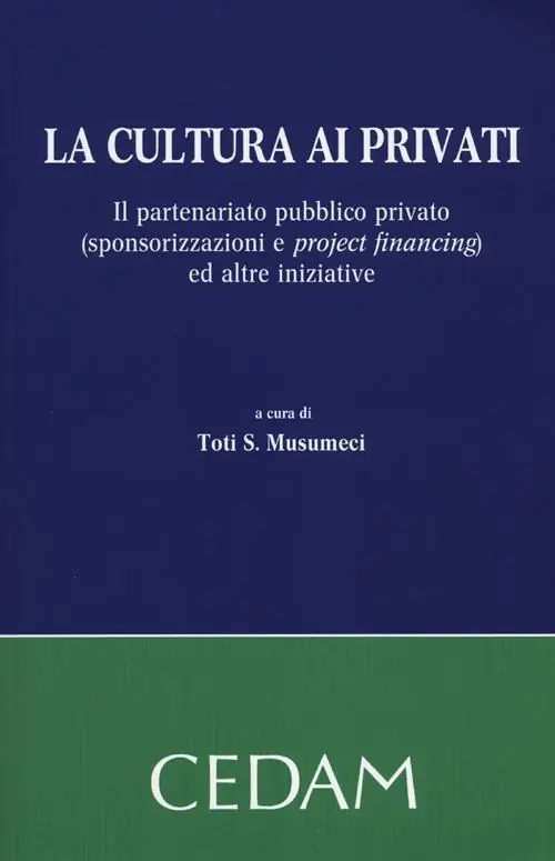 Super Prezzo La cultura ai privati. Il partenariato pubblico privato (sponsorizzazioni e project financing) ed altre iniziative