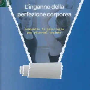 L‘inganno della perfezione corporea. Compendio di psicologia per personal trainer Offerta
