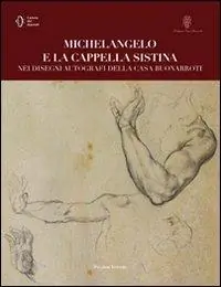 Ultima Occasione Michelangelo e la cappella Sistina nei disegni autografi della casa buonarroti. Ediz. illustrata