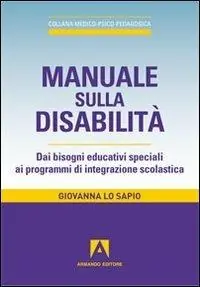 Scelto Dai Clienti Manuale sulla disabilità. Dai bisogni educativi speciali ai programmi di integrazione scolastica