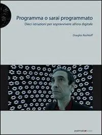 Più Venduto Programma o sarai programmato. Dieci istruzioni per sopravvivere all‘era digitale