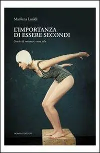 L‘ importanza di essere secondi. Storie di eroismi e non solo Promozione