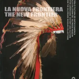 La nuova frontiera. Storia e cultura dei nativi d‘America dalle collezioni del Glicrease Museum. Ediz. italiana e inglese Spedizione Espresso