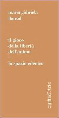 Novità Il gioco della libertà dell‘anima. Lo spazio edenico