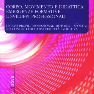Miglior Prezzo Corpo, movimento e didattica emergenze formative e sviluppi professionali. I nuovi profili professionali motorio-sportivi nei contesti educativi per l‘età evolutiva