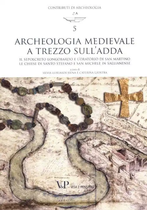 Archeologia medievale a Trezzo sull‘Adda. Il sepolcreto longobardo e l‘oratorio di san Martino. Le chiese di Santo Stefano e San Michele in Sallianense. Ediz. illustrata Prezzo Basso