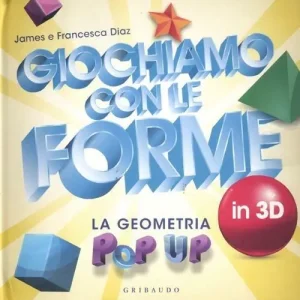 Giochiamo con le forme in 3D. La geometria pop-up. Ediz. illustrata Promozione