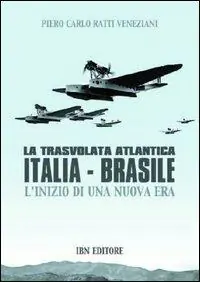 La trasvolata atlantica Italia-Brasile. L‘inizio di una nuova era Offerta Speciale