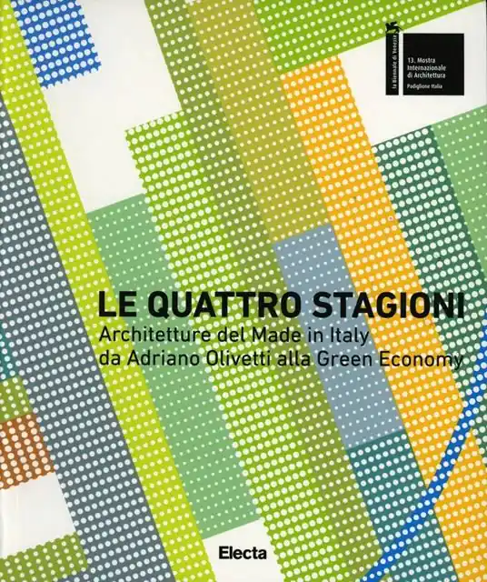 Le quattro stagioni. Architetture del Made in Italy da Adriano Olivetti alla green economy. Ediz. italiana e inglese Prezzo Basso