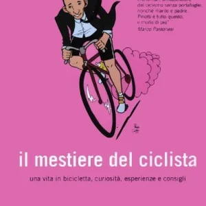 Il mestiere del ciclista. Una vita in bicicletta, curiosità, esperienze e consigli Promozione Esclusiva