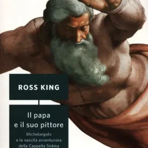 Affare Il papa e il suo pittore. Michelangelo e la nascita avventurosa della Cappella Sistina