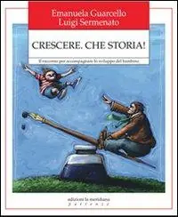 Ultima Occasione Crescere. Che storia! Il racconto per accompagnare lo sviluppo del bambino