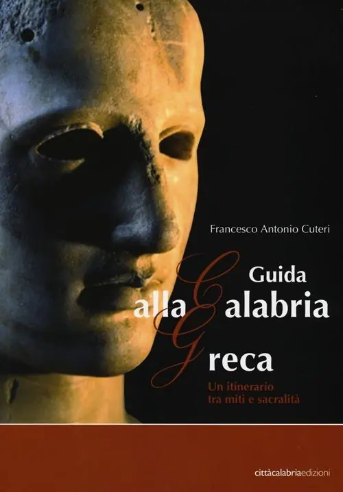 Guida alla Calabria greca. Un itinerario tra miti e sacralità Ultimissimo Modello