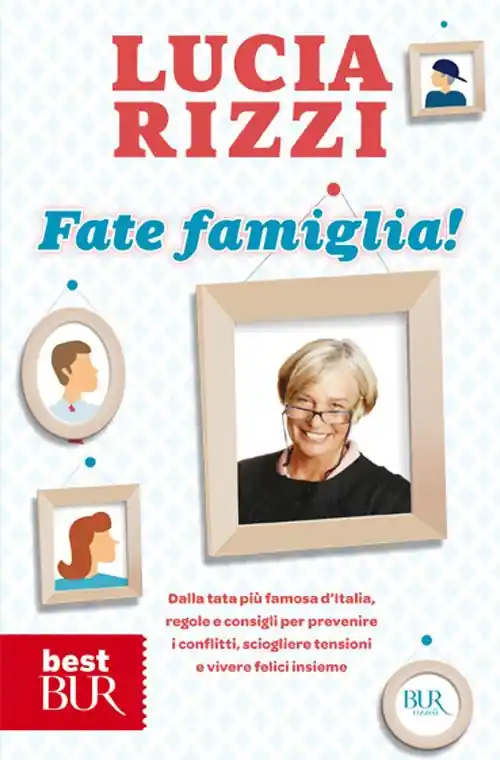 Fate famiglia! Dalla tata più famosa d‘Italia, regole e consigli per prevenire i conflitti, sciogliere le tensioni e vivere felici insieme Vendita Finale
