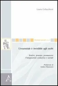 Promozione Esclusiva L‘essenziale è invisibile agli occhi. Sentire, pensare, promuovere l‘integrazione scolastica e sociale