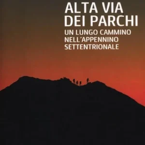Popolare Alta via dei parchi. Un lungo cammino nell‘Appennino settentrionale
