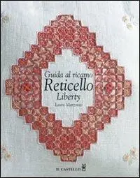 A Buon Prezzo Guida al ricamo reticello liberty. Ediz. illustrata