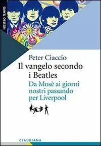 Il vangelo secondo i Beatles. Da Mosè ai giorni nostri passando per Liverpool Consegna Rapida