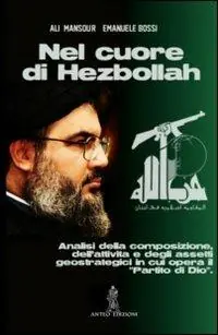Nel cuore di Hezbollah. Analisi della composizione, dell‘attività e degli assetti geostrategici in cui opera il «partito di Dio» Offerta Speciale