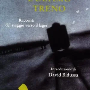 Bestseller L‘ ultimo treno. Racconti del viaggio verso il lager