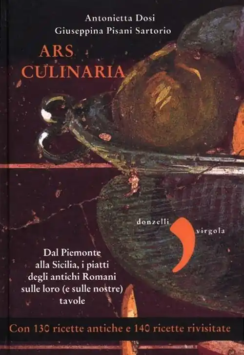 Ars culinaria. Dal Piemonte alla Sicilia, i piatti degli antichi Romani sulle loro (e sulle nostre) tavole Nuovo Arrivo