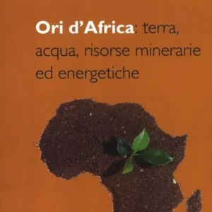 Ori d‘Africa terra, acqua, risorse minerarie ed energetiche Super Prezzo