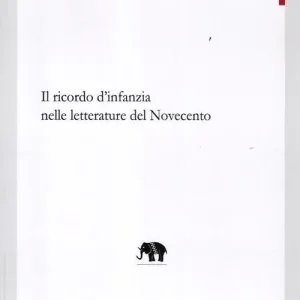 Il ricordo d‘infanzia nelle letterature del Novecento Acquista Ora