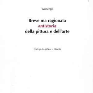 Breve ma ragionata antistoria della pittura e dell‘arte. Dialogo tra pittore e filosofo Sconto