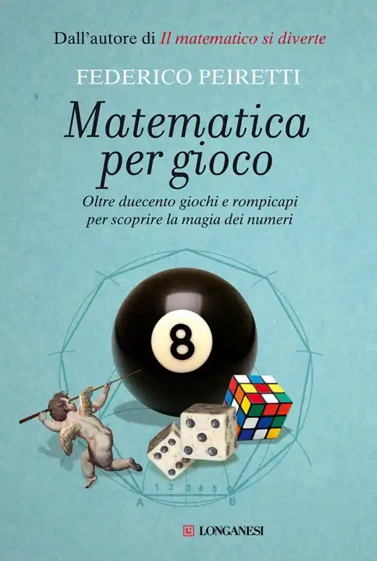 Matematica per gioco. Oltre duecento giochi e rompicapi per scoprire la magia dei numeri Ultimissimo Modello