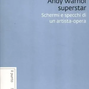 Ultimissimo Modello Andy Warhol superstar. Schermi e specchi di un artista-opera