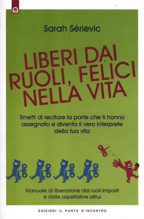 Liberi dai ruoli, felici nella vita. Smetti di recitare la parte che ti hanno assegnato e diventa il vero interprete della tua vita Compra Online