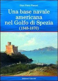 Una base americana nel Golfo di Spezia (1848-1870) Professionale