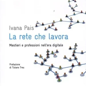 Esclusivo La rete che lavora. Mestieri e professioni nell‘era digitale