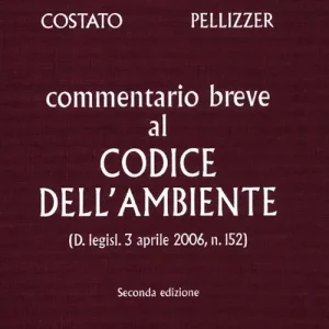 Commentario breve al codice dell‘ambiente (D. legisl. 3 aprile 2006, n. 152) Ultime Pezzi